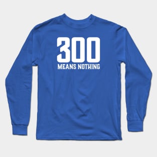 300 Means Nothing Long Sleeve T-Shirt